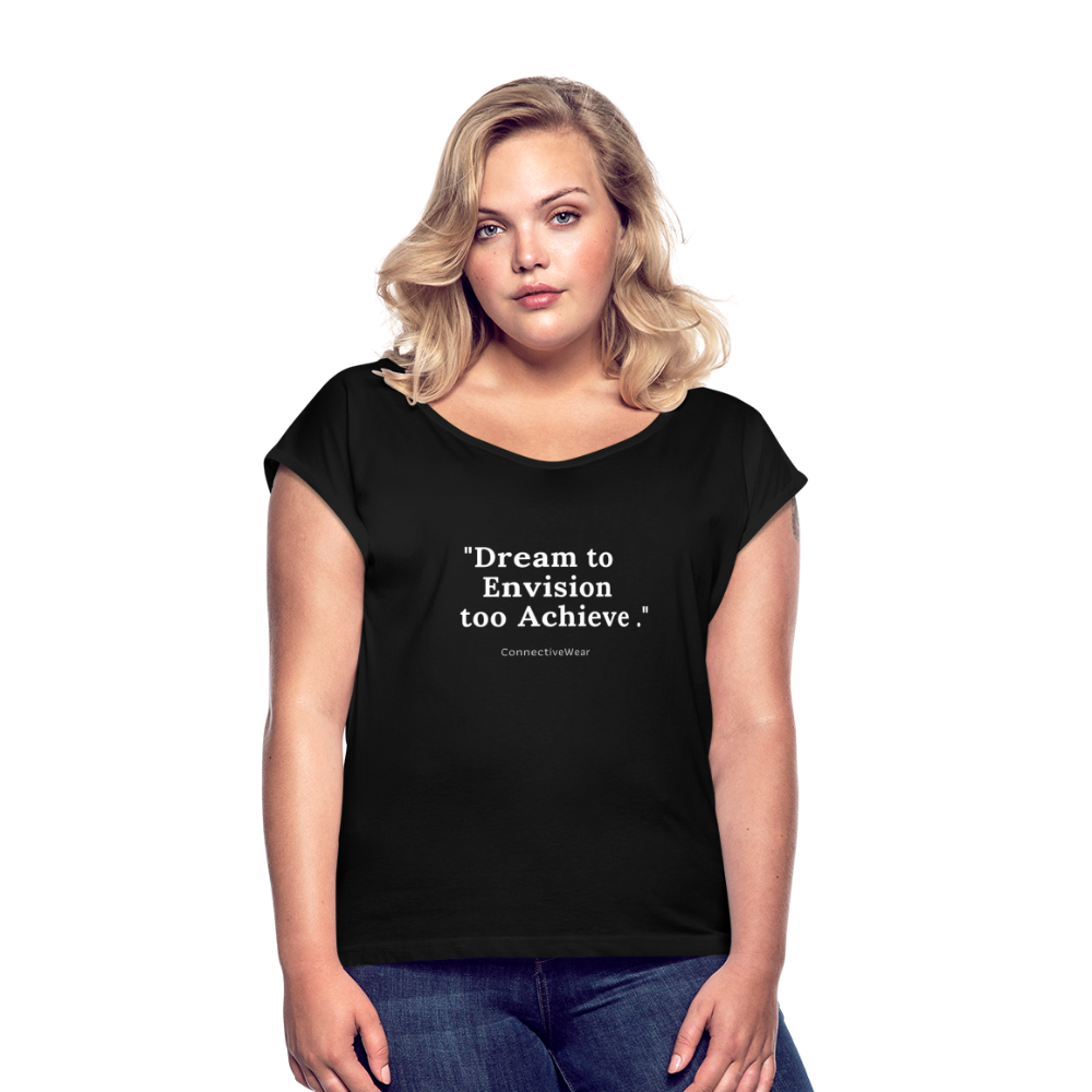 Dream to Envision to Achieve Women’s rolled up sleeves T-Shirt - black