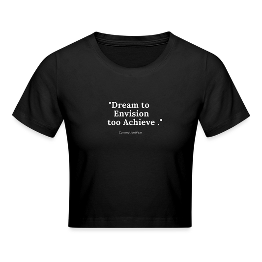 Dream to Envision to Achieve Crop T-Shirt - black