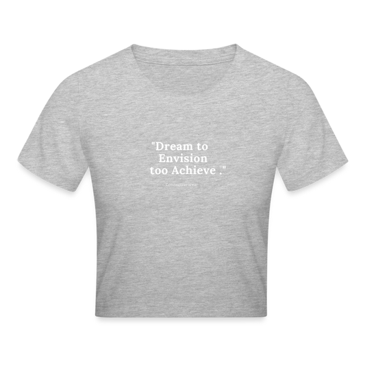 Dream to Envision to Achieve Crop T-Shirt - heather grey