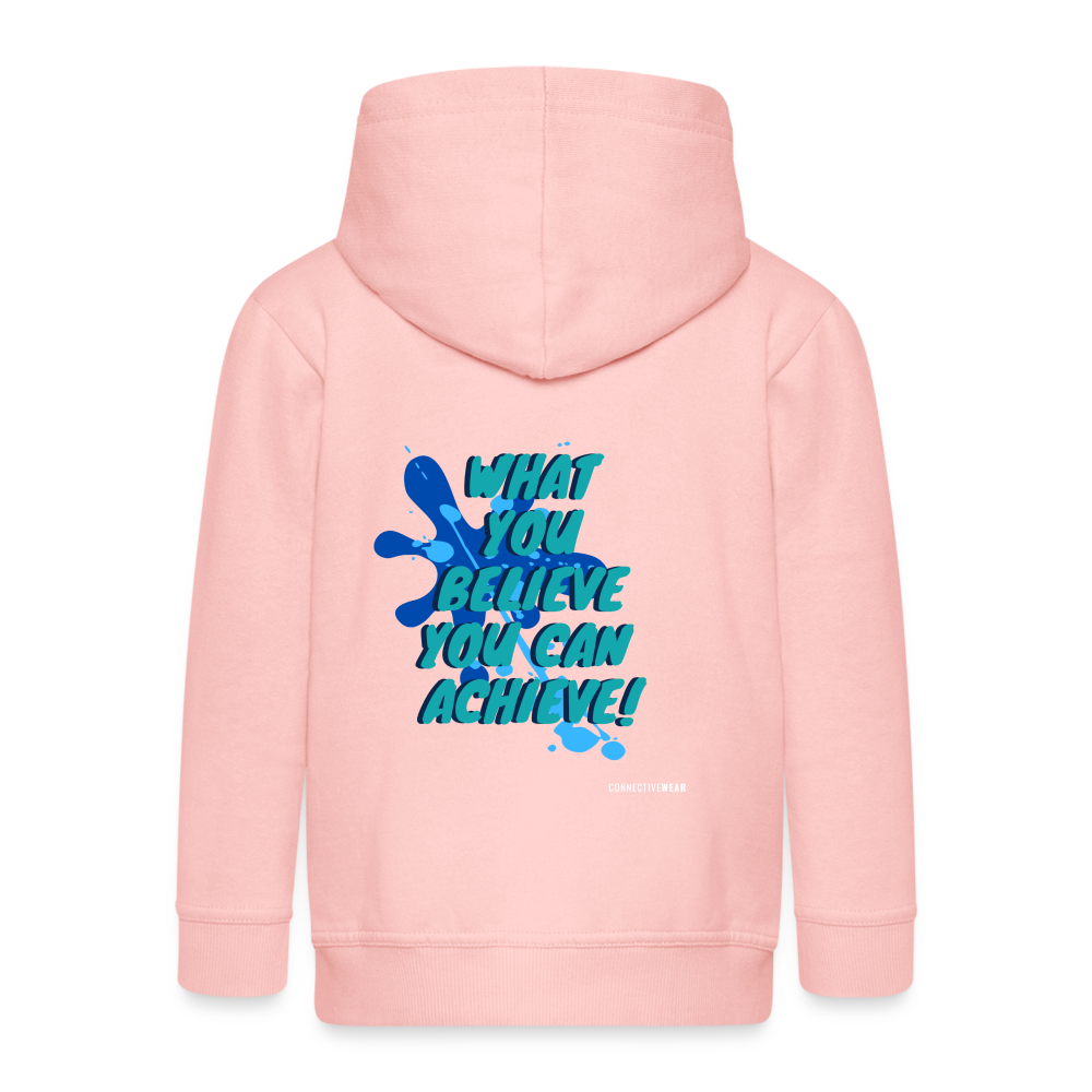 What you believe you can Achieve! Kids' Premium Zip Hoodie - crystal pink