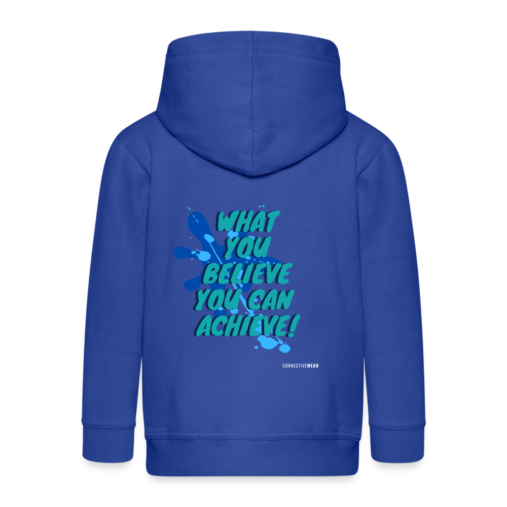 What you believe you can Achieve! Kids' Premium Zip Hoodie - royal blue