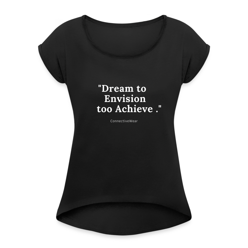 Dream to Envision to Achieve Women’s rolled up sleeves T-Shirt - black