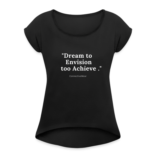 Dream to Envision to Achieve Women’s rolled up sleeves T-Shirt - black