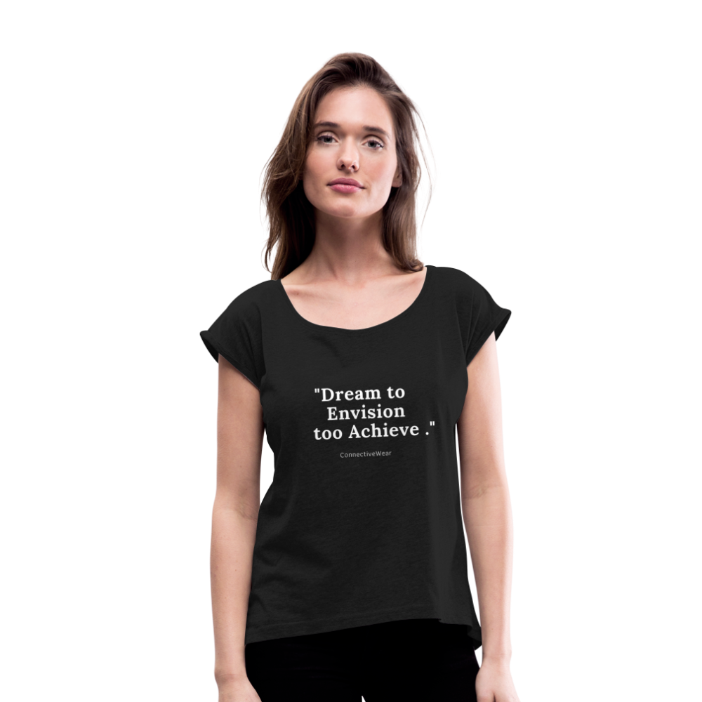 Dream to Envision to Achieve Women’s rolled up sleeves T-Shirt - black