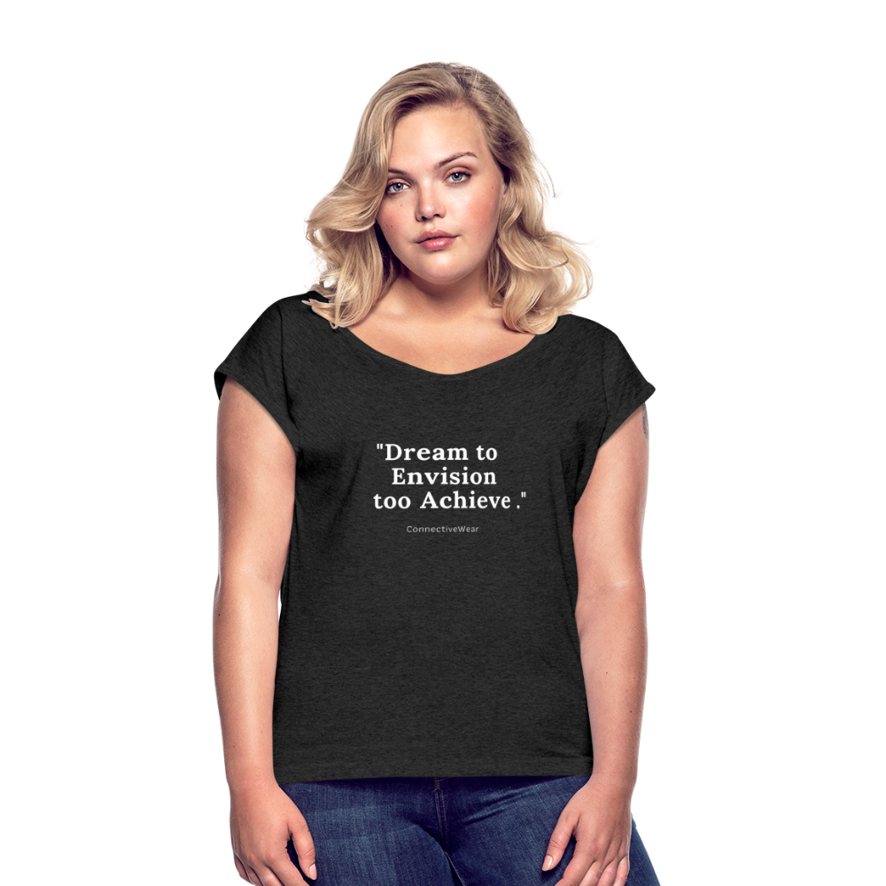 Dream to Envision to Achieve Women’s rolled up sleeves T-Shirt - heather black