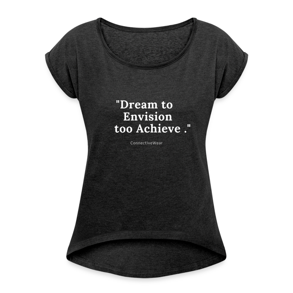 Dream to Envision to Achieve Women’s rolled up sleeves T-Shirt - heather black