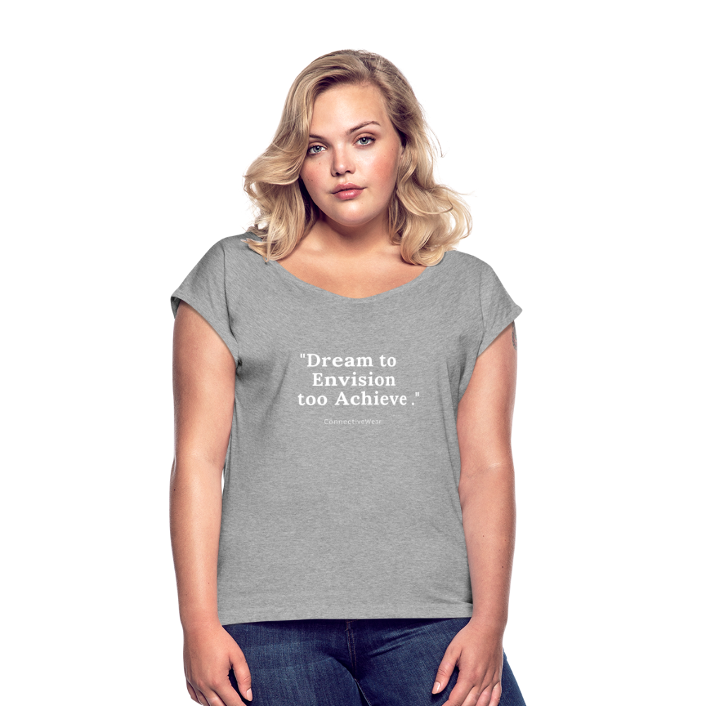 Dream to Envision to Achieve Women’s rolled up sleeves T-Shirt - heather grey