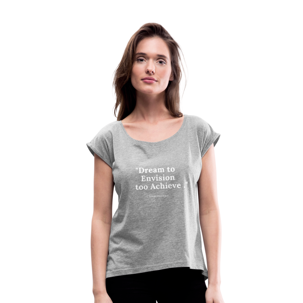 Dream to Envision to Achieve Women’s rolled up sleeves T-Shirt - heather grey