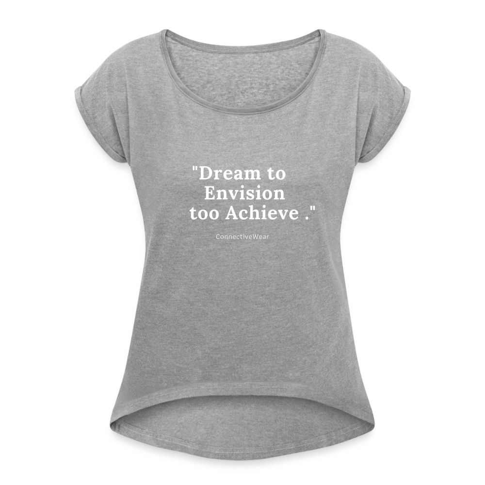 Dream to Envision to Achieve Women’s rolled up sleeves T-Shirt - heather grey