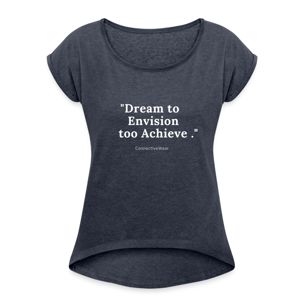 Dream to Envision to Achieve Women’s rolled up sleeves T-Shirt - heather navy