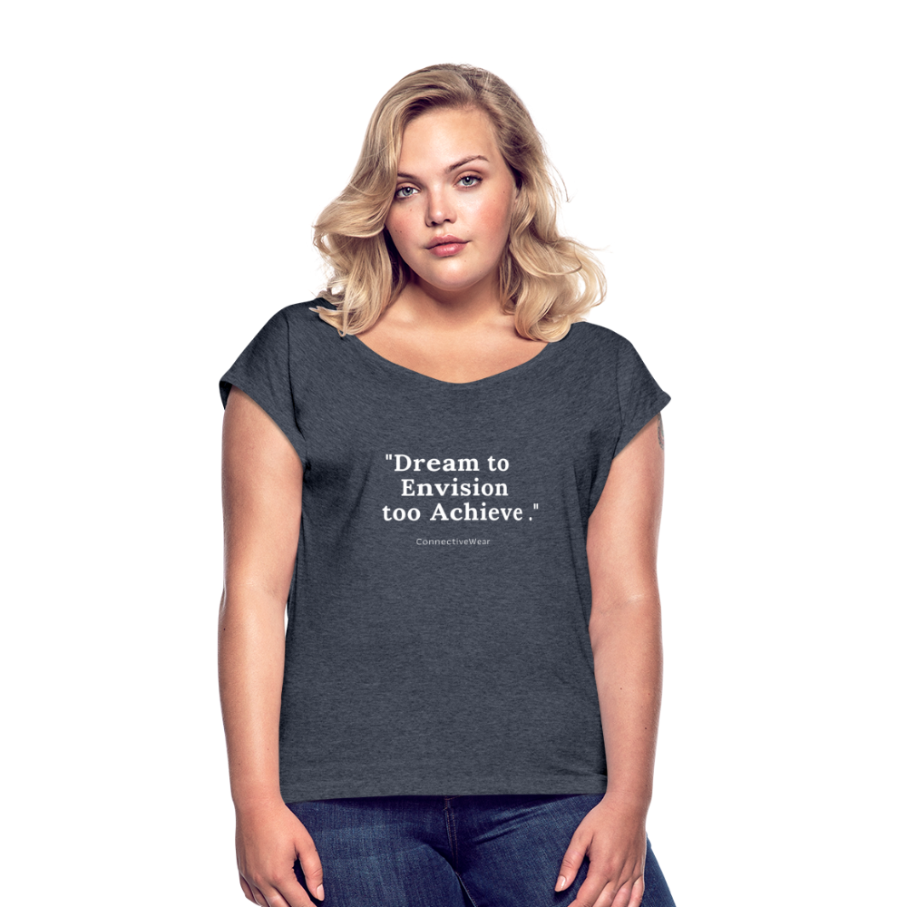 Dream to Envision to Achieve Women’s rolled up sleeves T-Shirt - heather navy