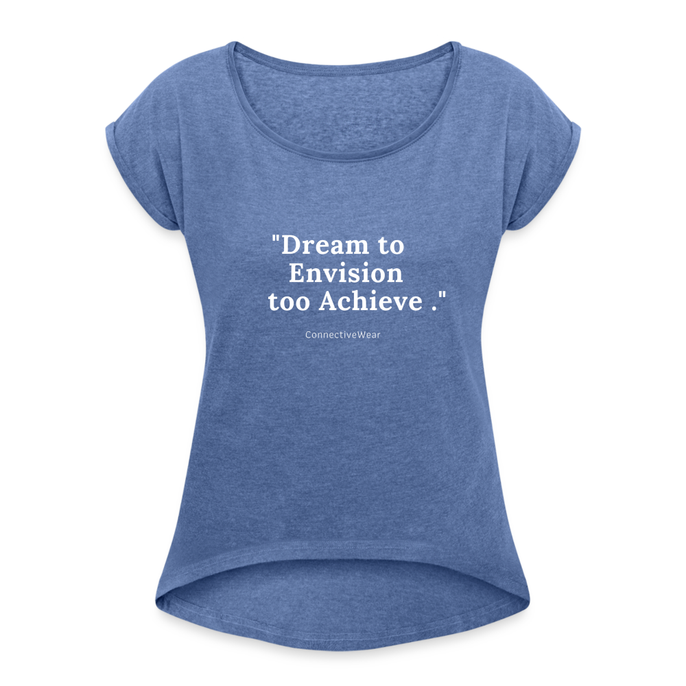 Dream to Envision to Achieve Women’s rolled up sleeves T-Shirt - heather denim