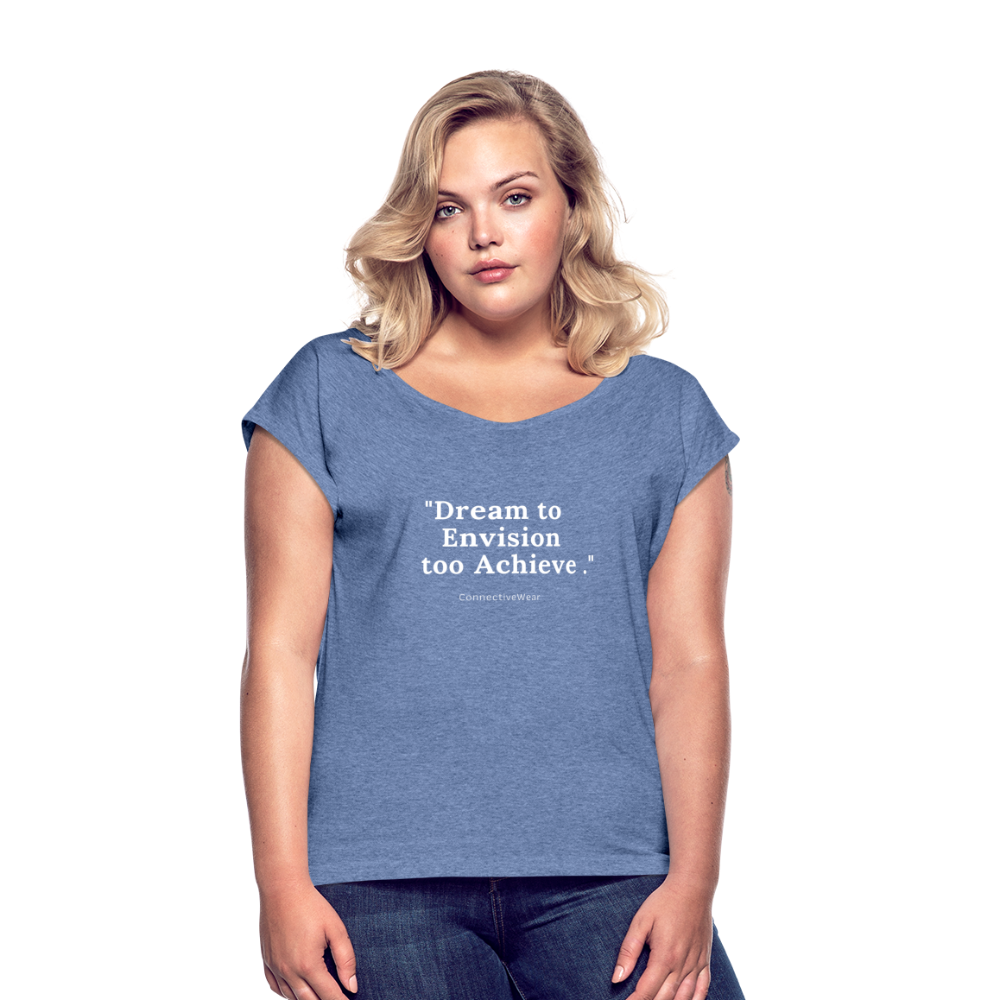 Dream to Envision to Achieve Women’s rolled up sleeves T-Shirt - heather denim