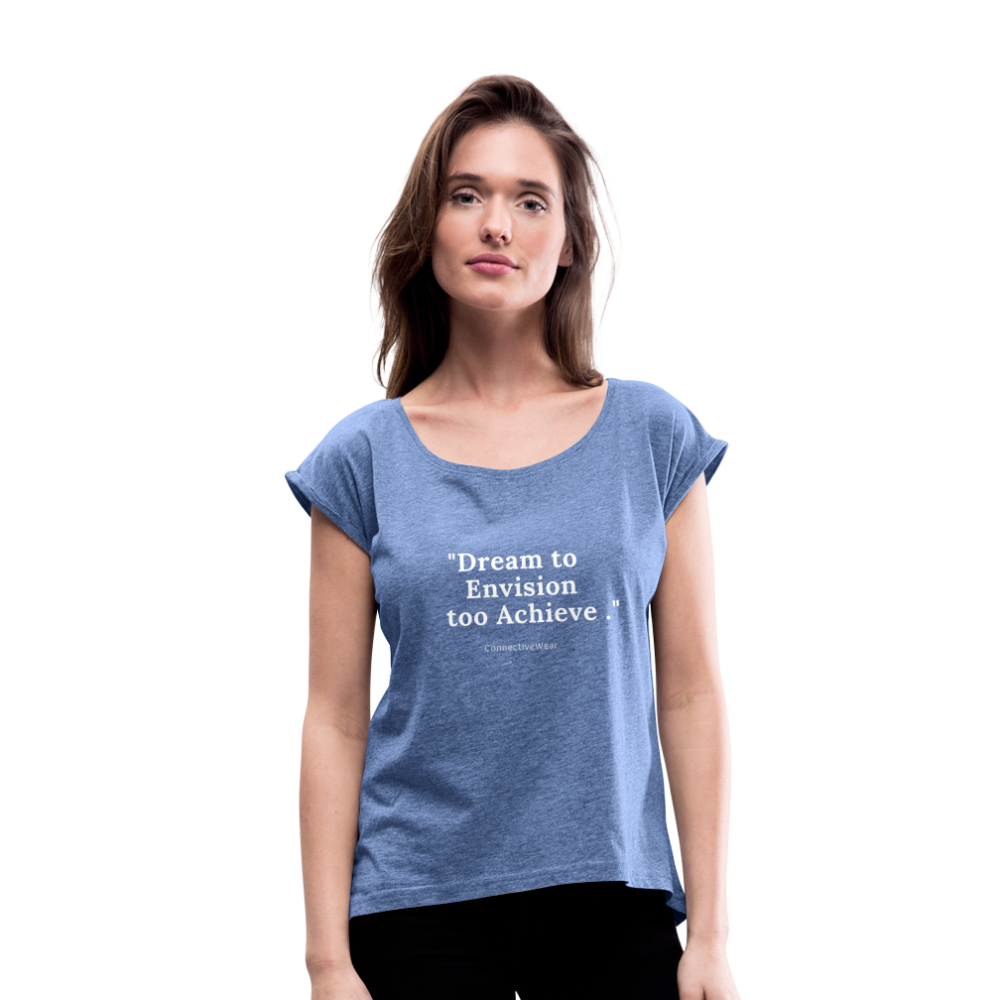 Dream to Envision to Achieve Women’s rolled up sleeves T-Shirt - heather denim